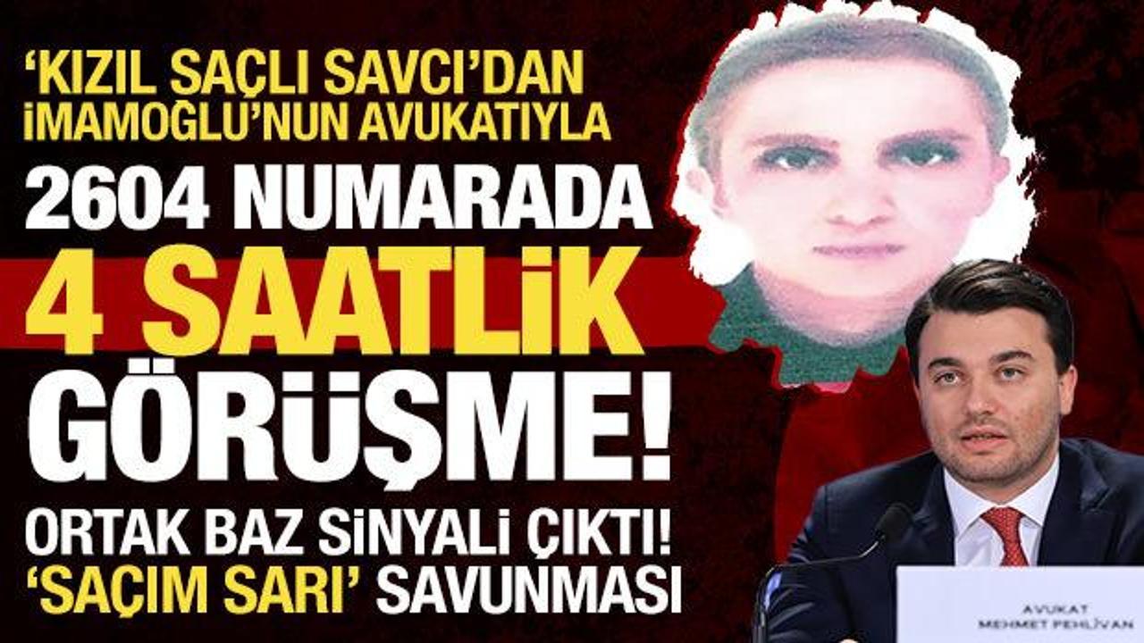 'Kızıl sa&ccedil;lı savcı'dan İmamoğlu'nun avukatıyla 2604 numaralı odada 4 saatlik g&ouml;r&uuml;şme! 