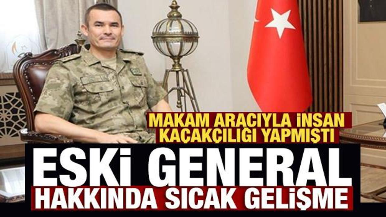 Makam aracıyla insan ka&ccedil;ak&ccedil;ılığı yapmıştı: Eski generalin cezası kesinleşti