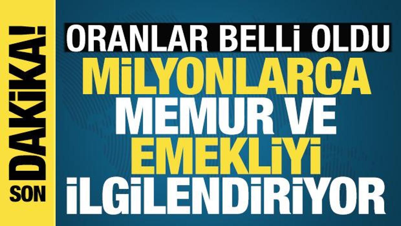 Memur ve emeklinin zam oranı netleşti!