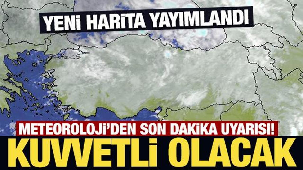 Meteoroloji'den son dakika uyarısı! Kuvvetli olacak