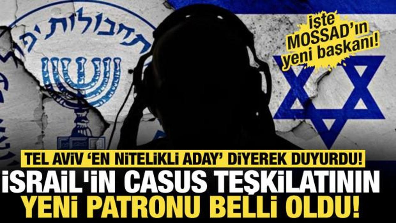 MOSSAD'ın yeni patronu belli oldu! Netanyahu "En nitelikli aday" diyerek duyurdu