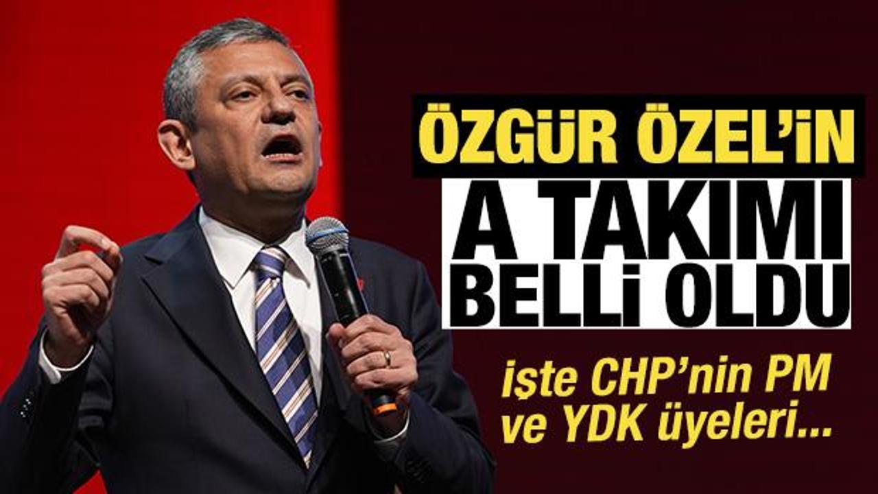 &Ouml;zg&uuml;r &Ouml;zel'in A takımı belli oldu! İşte CHP'nin PM ve YDK &uuml;yeleri...