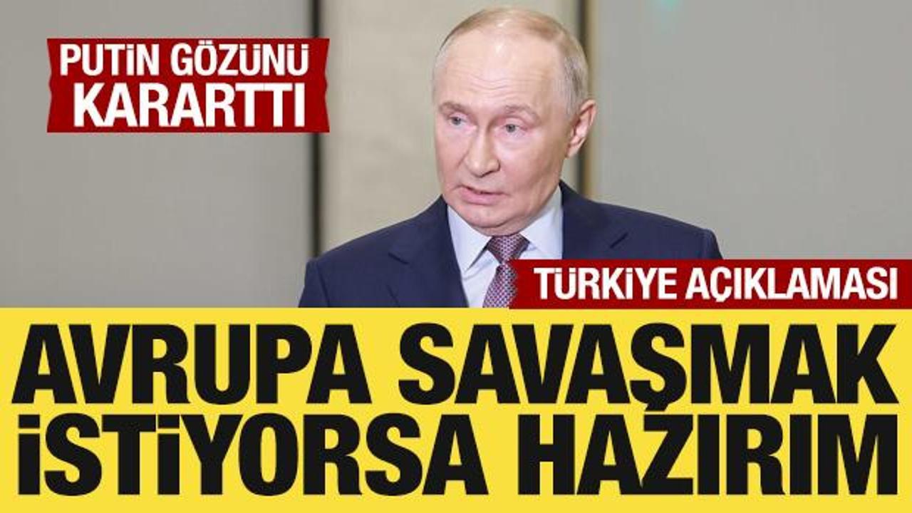 Putin'den hodri meydan: Avrupa savaşmak istiyorsa biz hazırız!