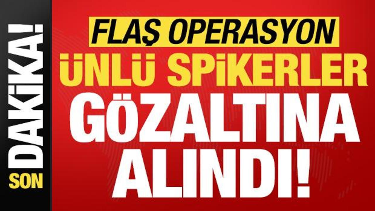 Son dakika: Ünlü spikerlere flaş operasyon! Gözaltına alındılar...