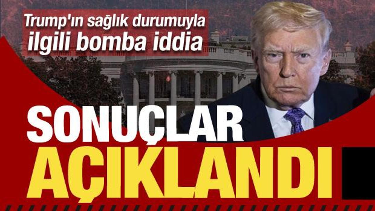 Trump'ın sağlık durumuyla ilgili bomba iddia! Doktoru sonuçları duyurdu