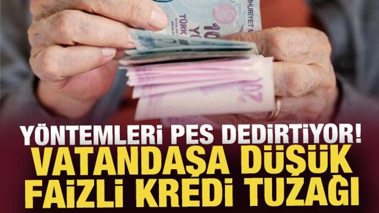Vatandaşa düşük faizli kredi tuzağı!