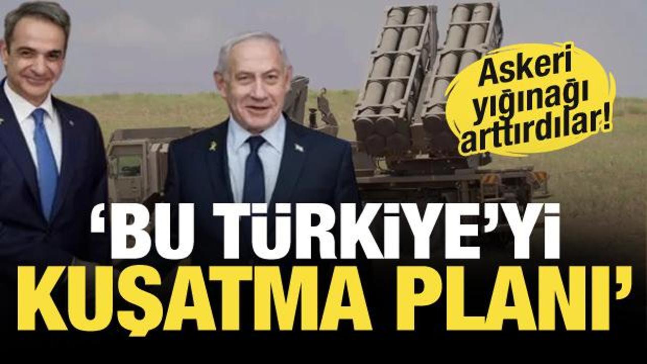 Yunanistan ve İsrail'den kirli ittifak! Türkiye'ye karşı askeri yığınağı arttırdılar