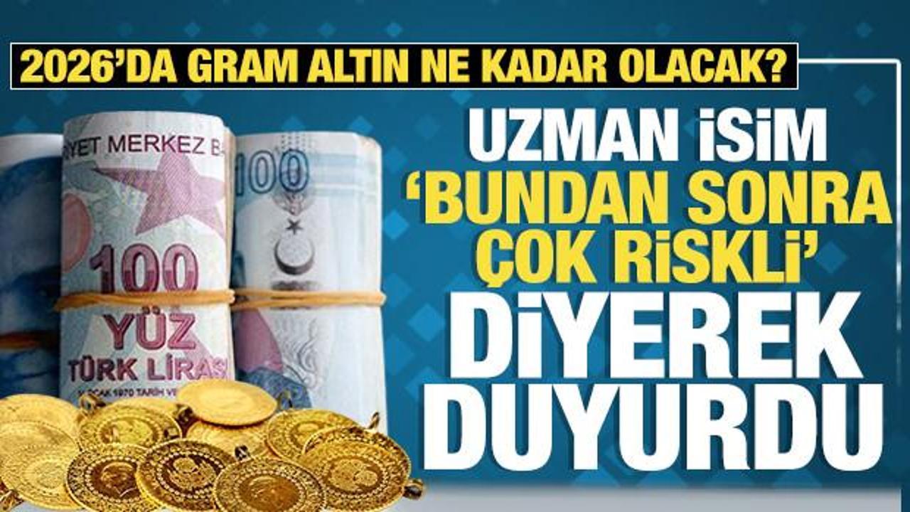 2026 yılında gram altın ne kadar olacak? "Bundan sonra &ccedil;ok riskli" diyerek duyurdu!