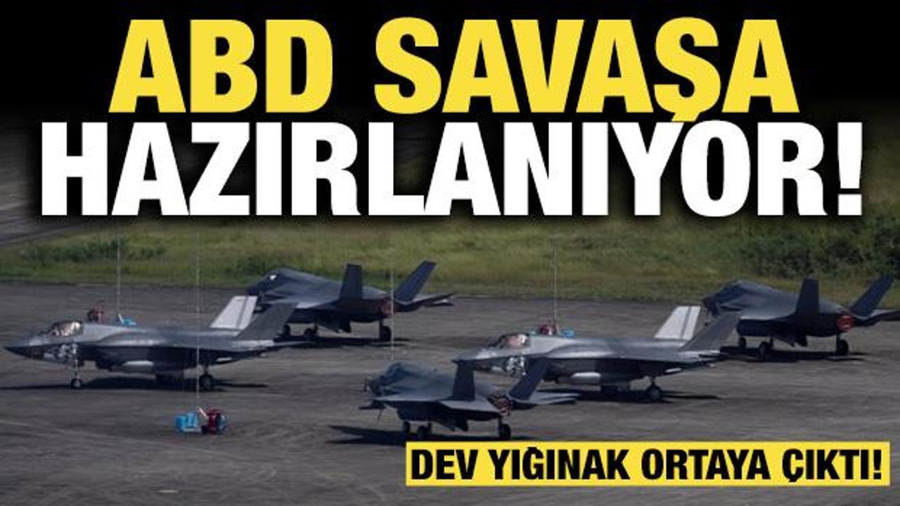 ABD savaşa hazırlanıyor: Dev yığınak ortaya &ccedil;ıktı!