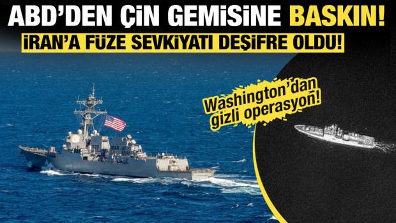  ABD'den İran'a giden &Ccedil;in gemisine gizli operasyon