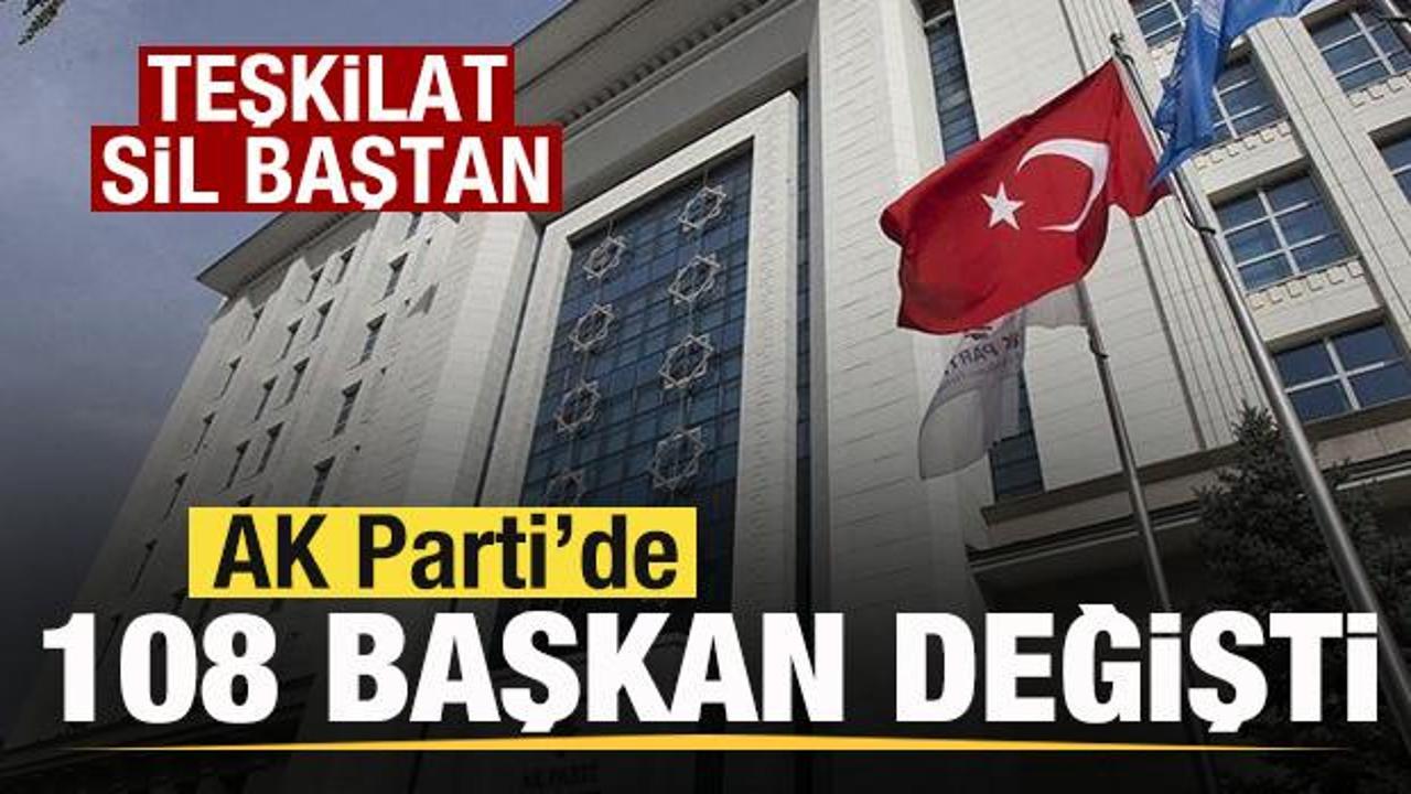 AK Parti'de 108 başkan değişti
