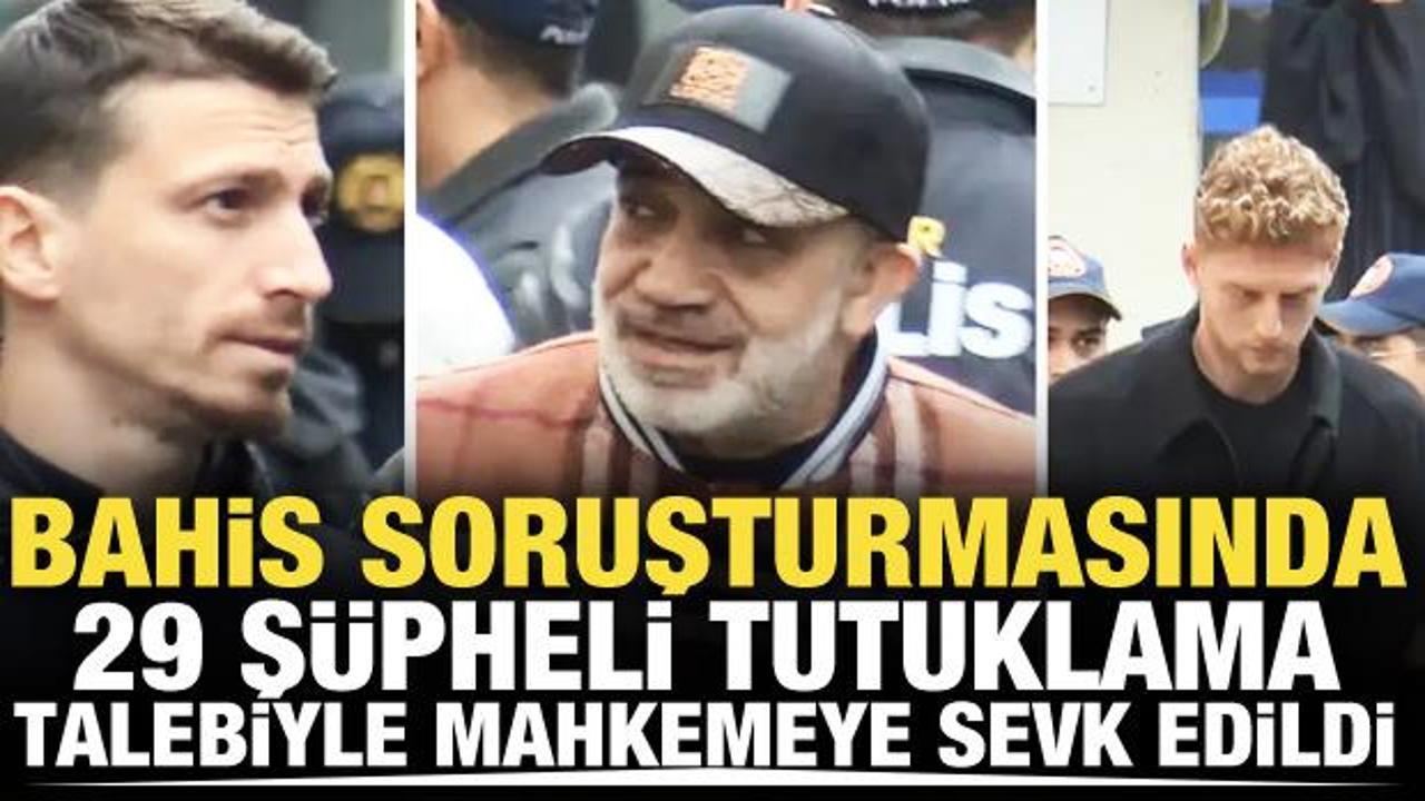 Bahis soruşturmasında 29 şüpheliye tutuklama talebi!