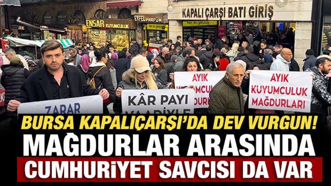Bursa Kapalı&ccedil;arşı'da dev vurgun! Mağdurlar arasında Cumhuriyet savcısı da var