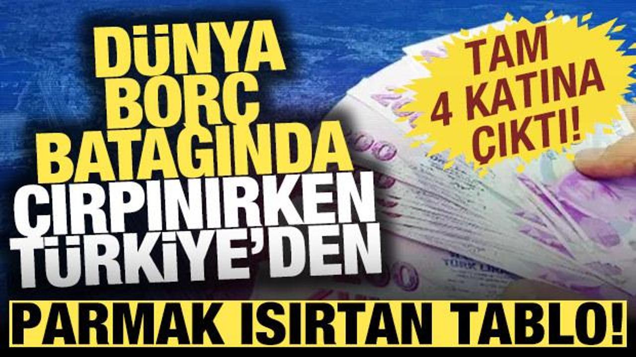 Dünya borç batağında çırpınırken Türkiye'den parmak ısırtan tablo! Tam 4 katına çıktı