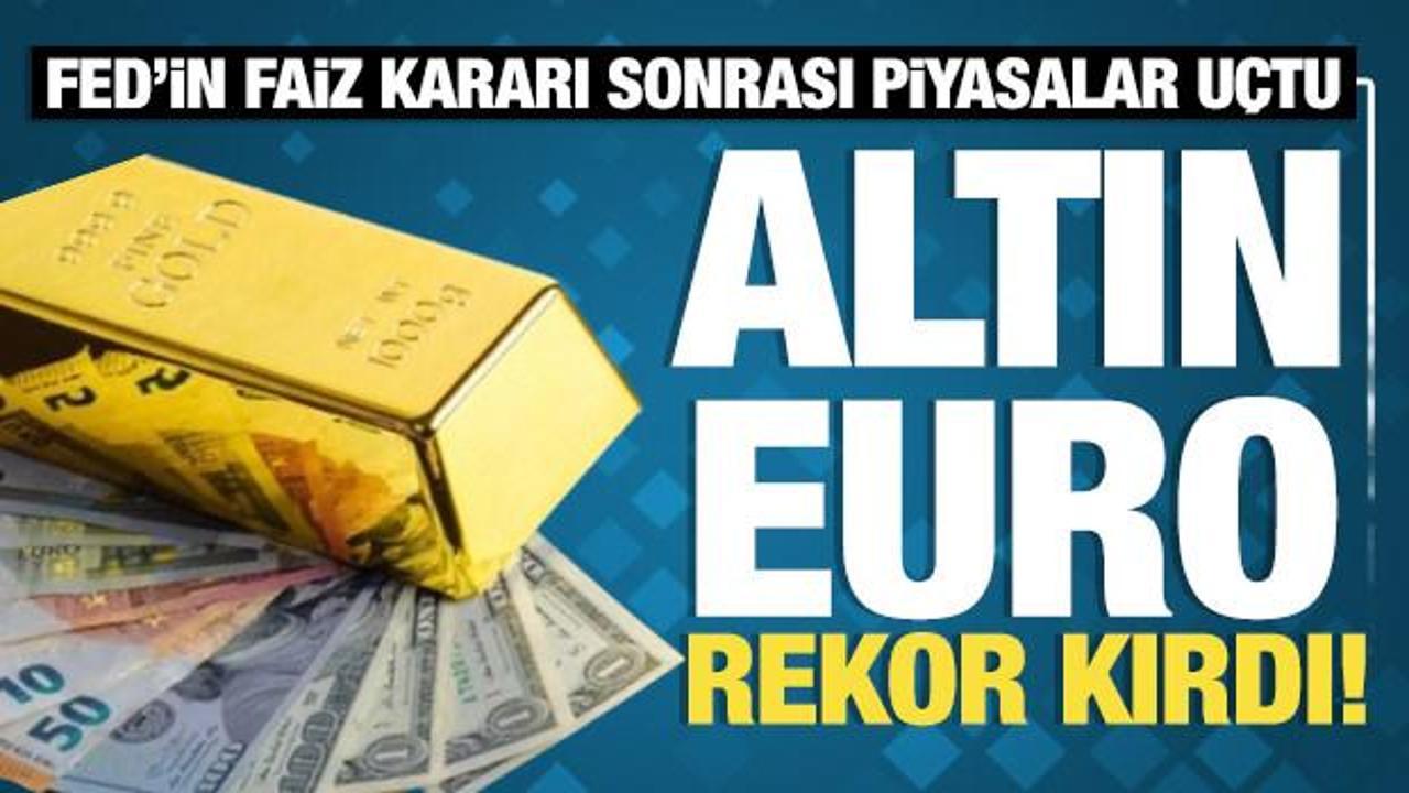 Fed'in faiz kararının ardından piyasalar coştu: Altın ve Euro rekor kırdı!