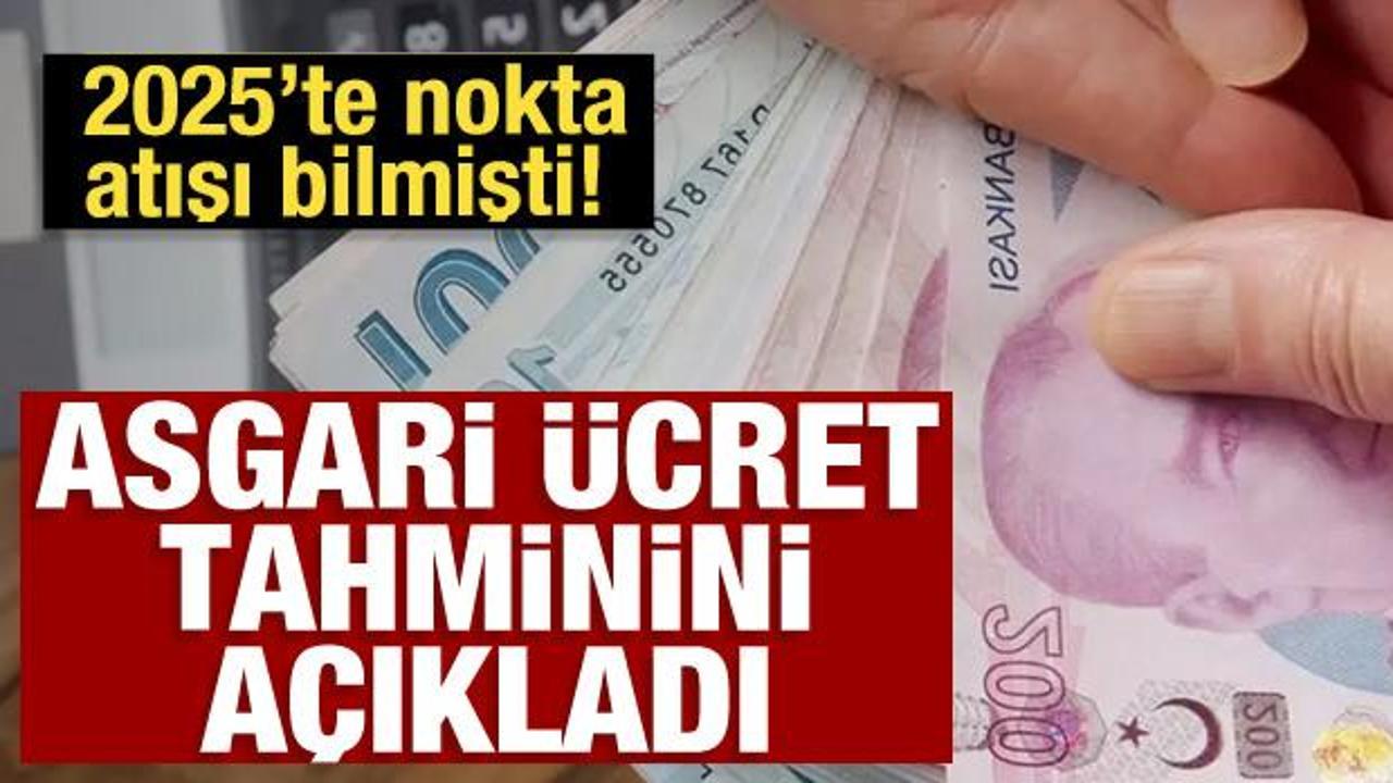 Geçtiğimiz yıl tam bilmişti! Yeni asgari ücret tahminini açıkladı