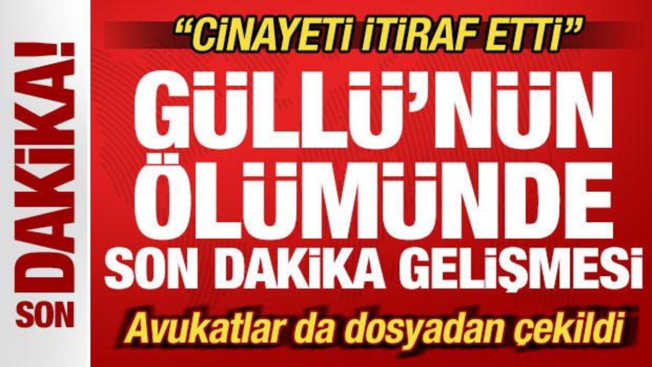 Güllü’nün ölümünde son dakika gelişmesi: Cinayeti itiraf etti