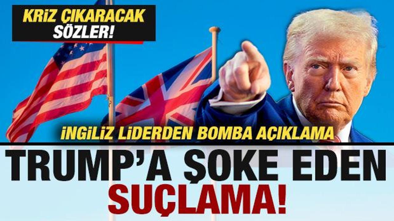 İngiliz liderden bomba açıklama! Trump'a şoke eden suçlama! 'Yardakçı' deyip ilan etti