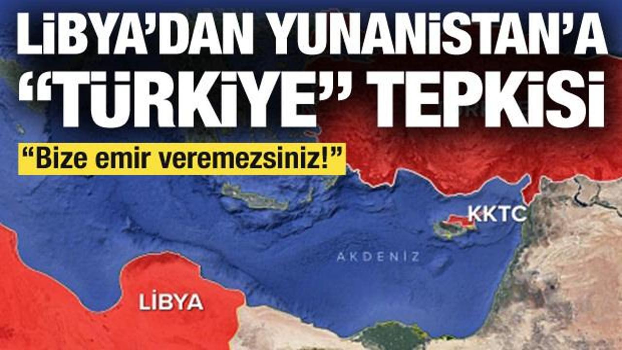 Libya'dan Yunanistan'a "T&uuml;rkiye" tepkisi: Bize emir veremezsiniz!