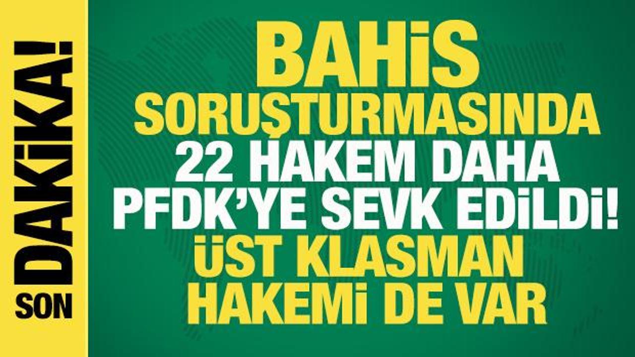 Bahis soruşturmasında 22 hakem ve 27 futbolcu PFDK'ye sevk edildi! İşte isimleri