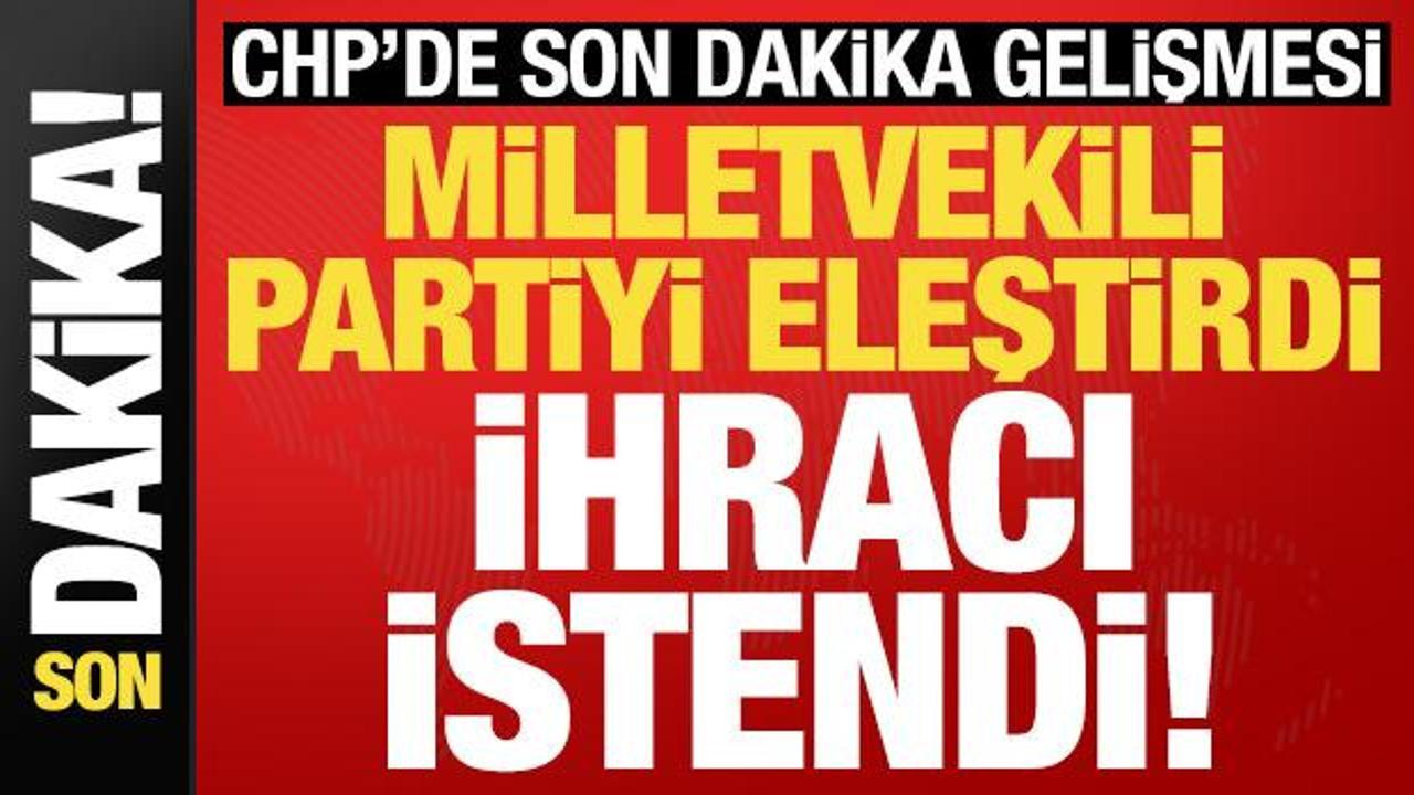 Son dakika: CHP Milletvekili Çakır, partiden kesin ihraç istemiyle disipline sevk edildi
