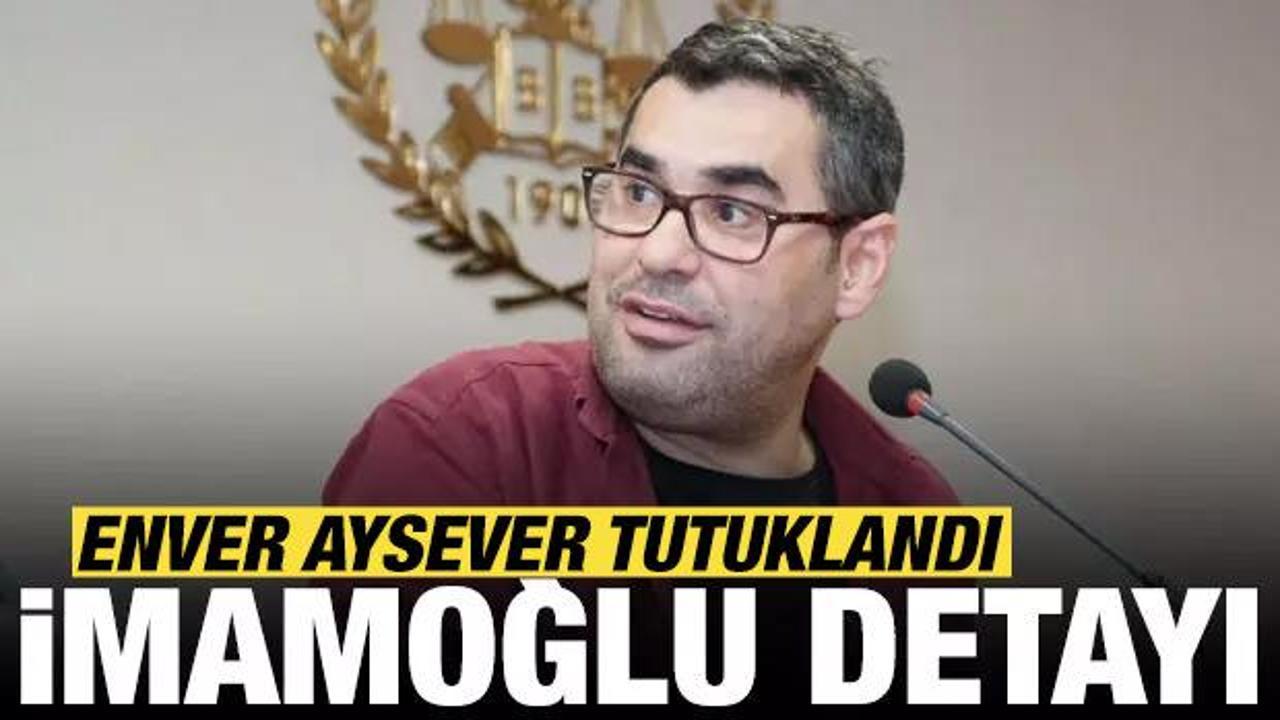 Son dakika: Enver Aysever tutuklandı