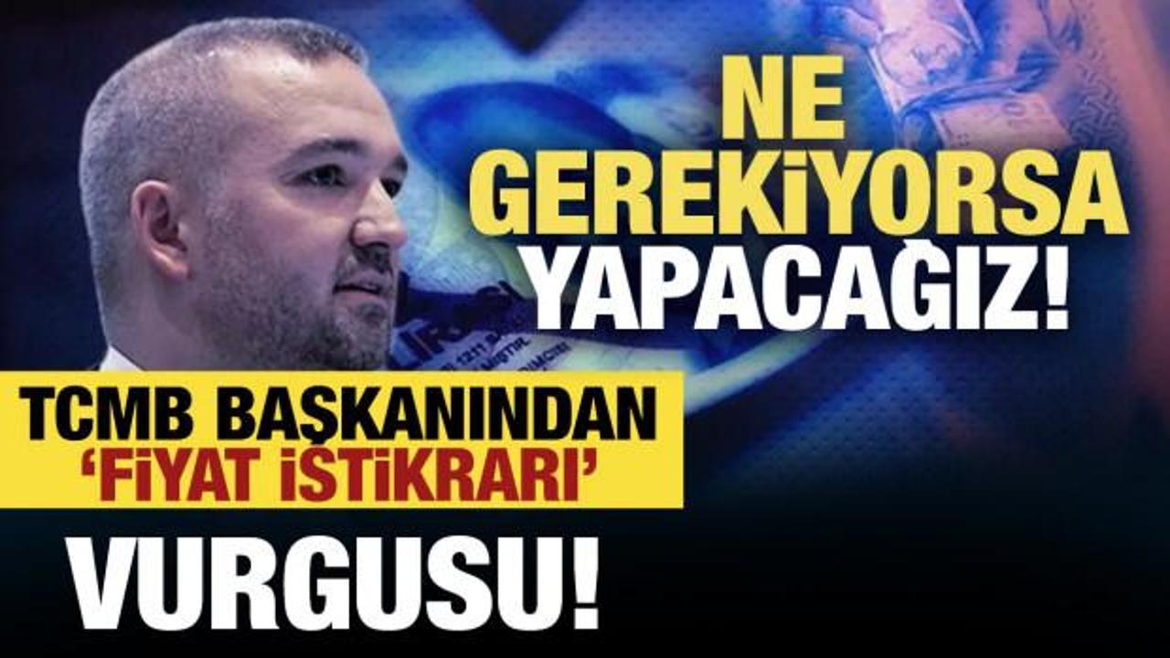 TCMB Başkanı Karahan: Fiyat istikrarı için ne gerekiyorsa yapacağız!