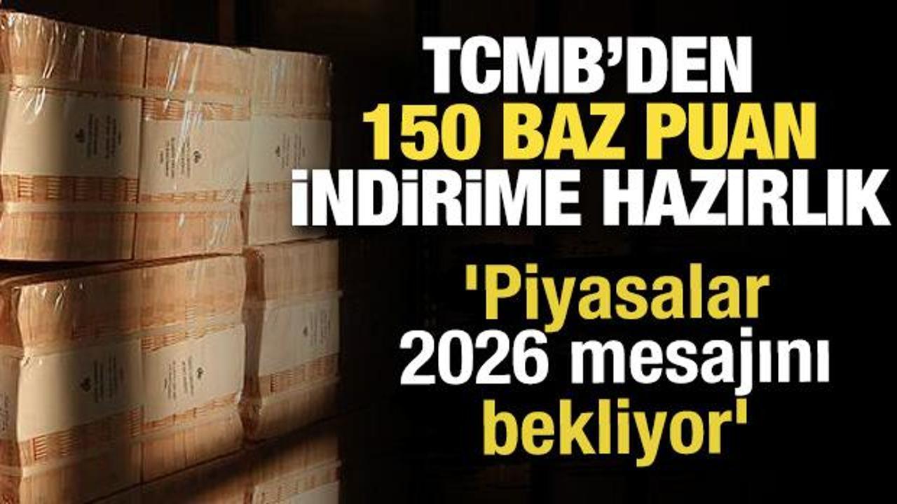 TCMB’den 150 baz puan indirime hazırlık: 'Piyasalar 2026 mesajını bekliyor'