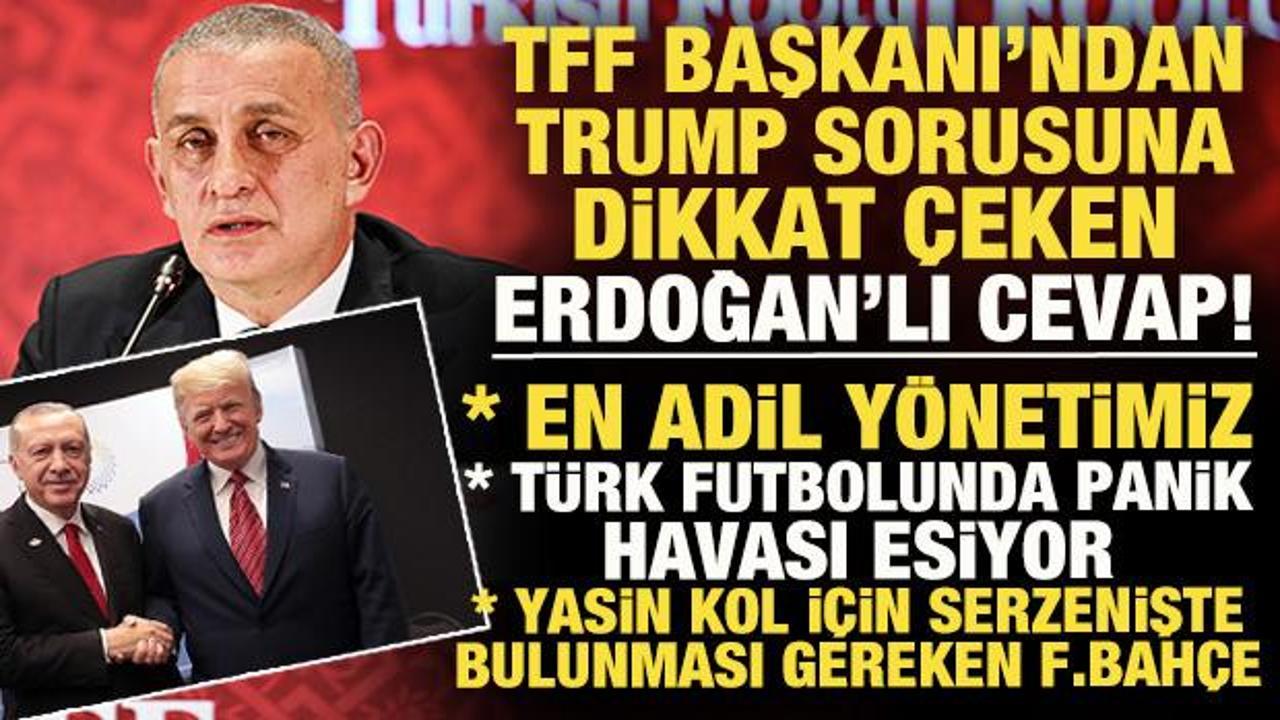 TFF Başkanı Hacıosmanoğlu'ndan bomba açıklamalar! Trump sorusuna Erdoğan'lı cevap vermiş