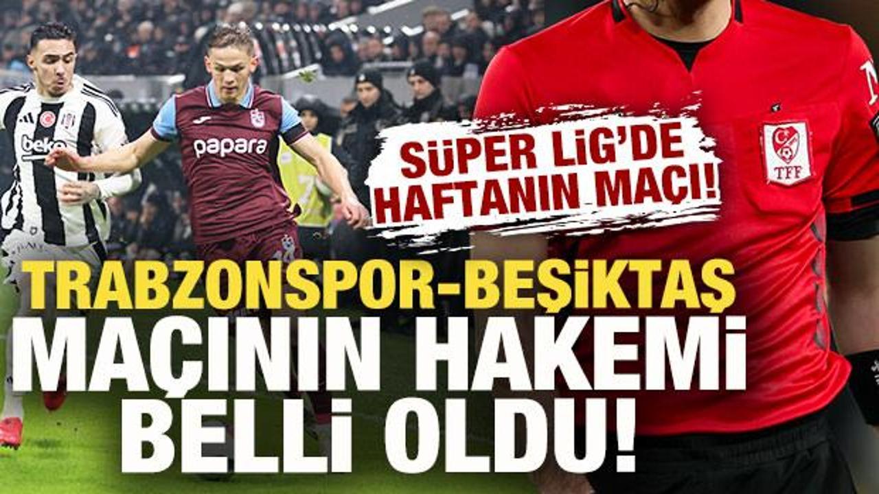 Trabzonspor-Beşiktaş maçının hakemi belli oldu!