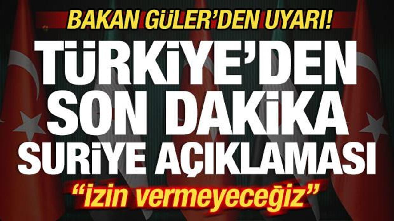 T&uuml;rkiye'den son dakika Suriye a&ccedil;ıklaması! Bakan G&uuml;ler'den uyarı! "İzin vermeyeceğiz"