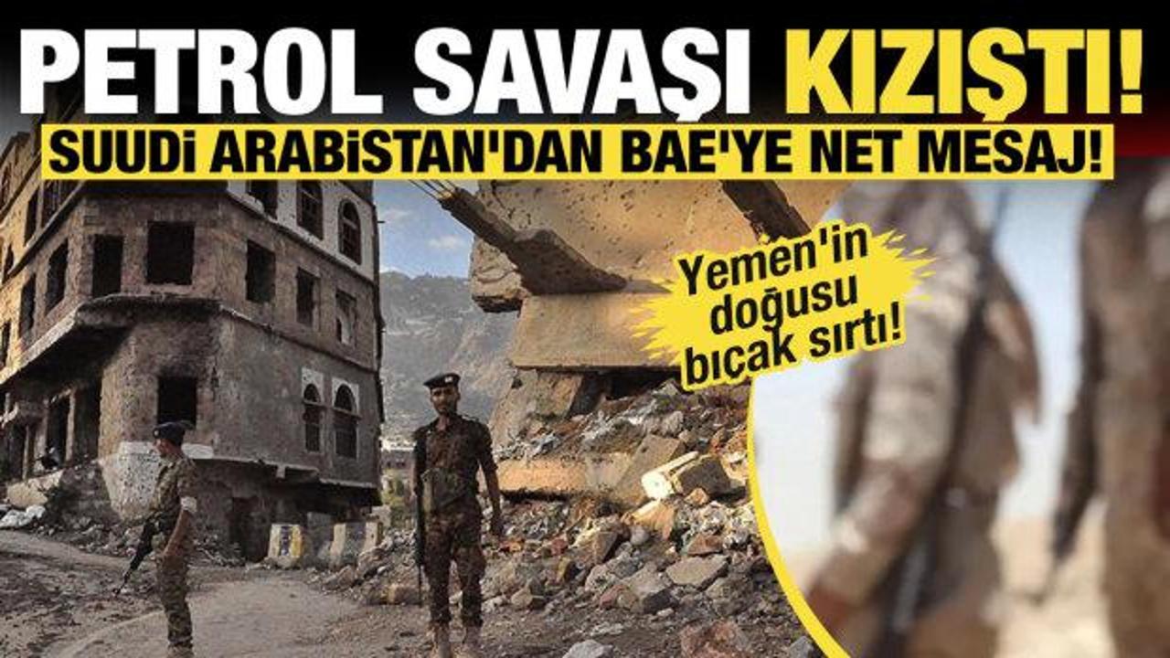 Yemen'in doğusu bı&ccedil;ak sırtı! Petrol savaşı kızıştı! Suudi Arabistan'dan BAE'ye net mesaj!