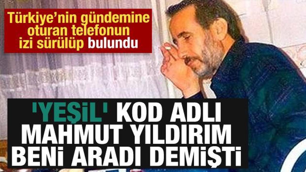 'Yeşil' kod adlı Mahmut Yıldırım beni aradı demişti: Bakın ger&ccedil;ekte kim &ccedil;ıktı