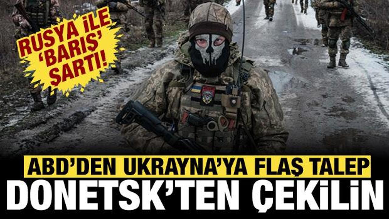 ABD Ukrayna'dan flaş talepte bulundu: Barış i&ccedil;in Donetsk'ten &ccedil;ekilin!