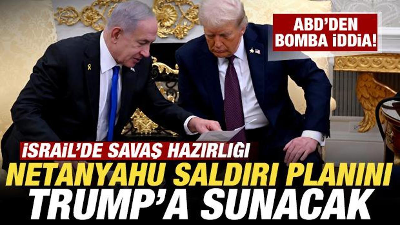 ABD'den bomba iddia! İsrail'den savaş hazırlığı! Netanyahu saldırı planını Trump'a sunacak