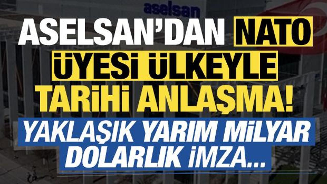 ASELSAN'dan NATO &uuml;yesi &uuml;lkeyle tarihi anlaşma! Yarım milyar dolar...