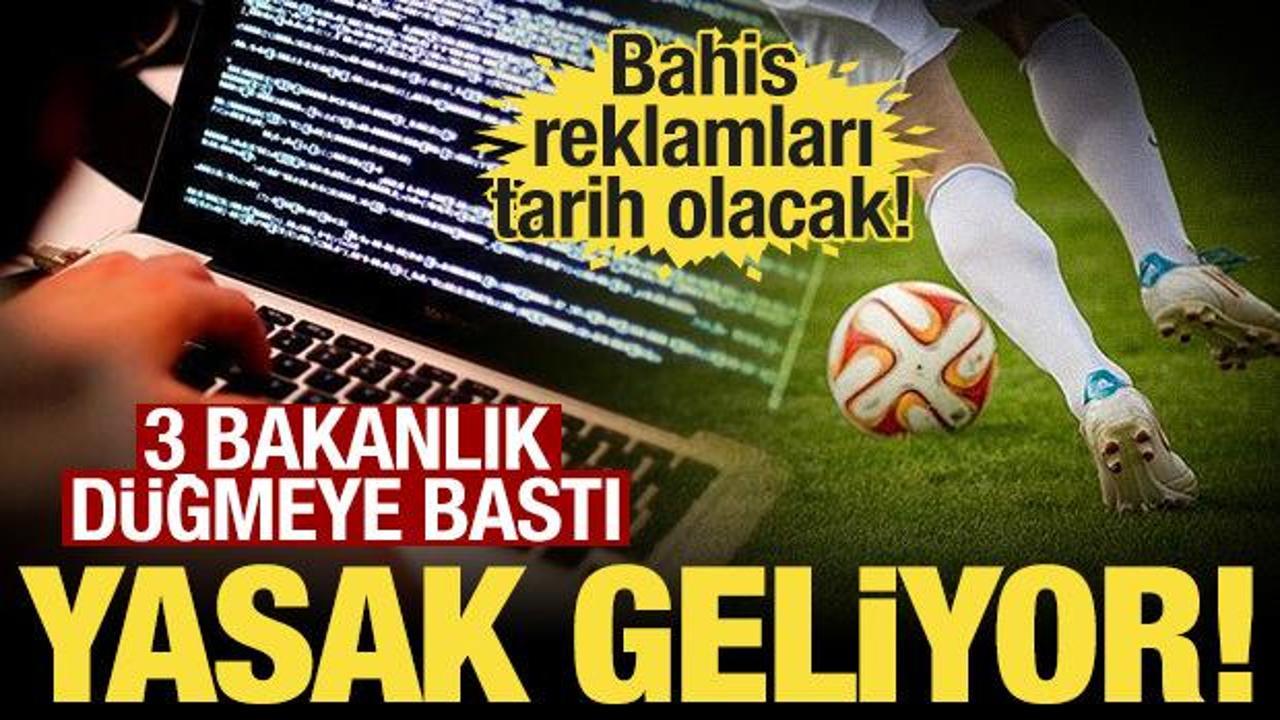 Bahis reklamları i&ccedil;in harekete ge&ccedil;ildi: 3 bakanlık &ccedil;alışma başlattı! 