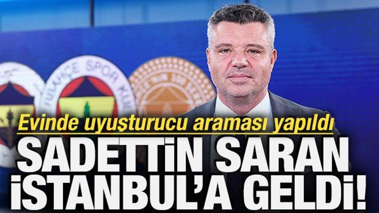 Fenerbah&ccedil;e Başkanı Sadettin Saran ifadeye &ccedil;ağrıldı! Saran, İstanbul'a geldi