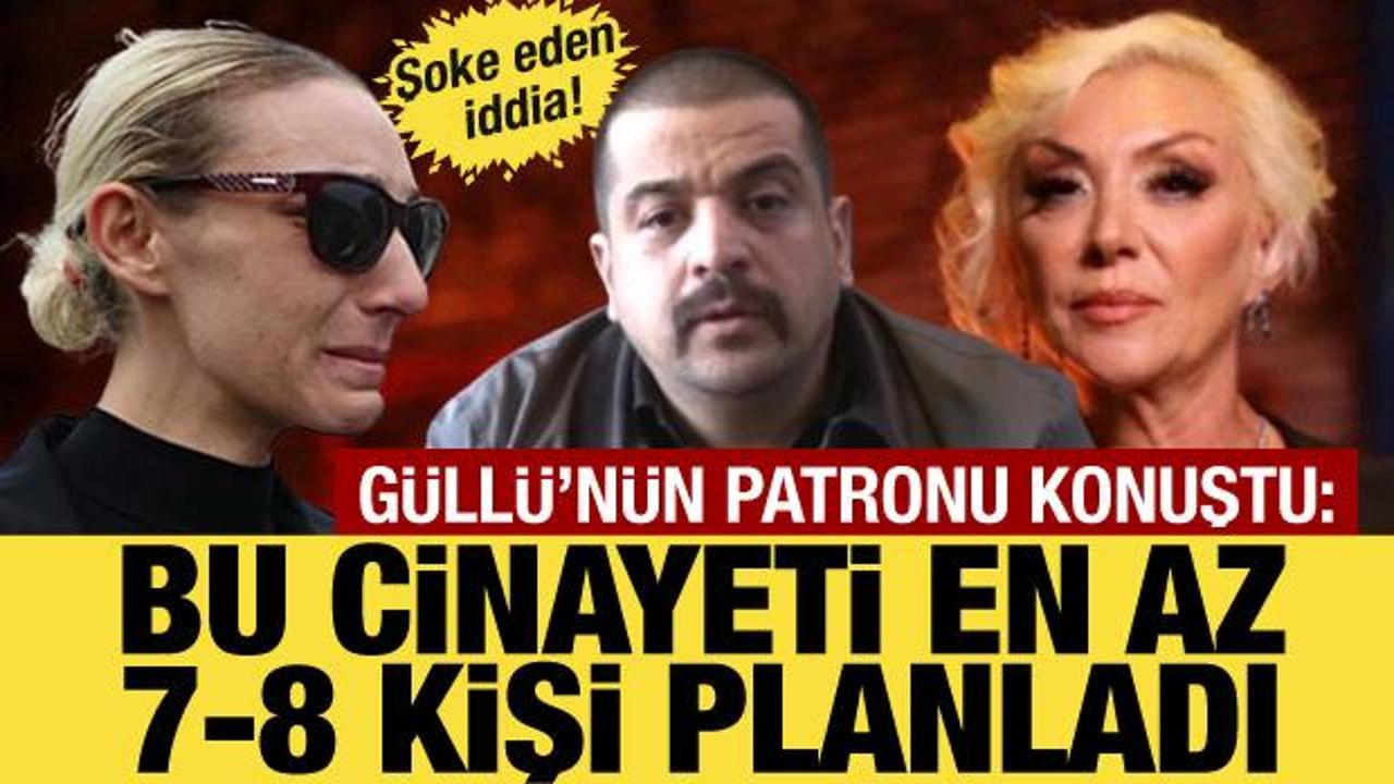 G&uuml;ll&uuml;&rsquo;n&uuml;n patronundan şok s&ouml;zler: Bu cinayeti en az 7-8 kişi planladı