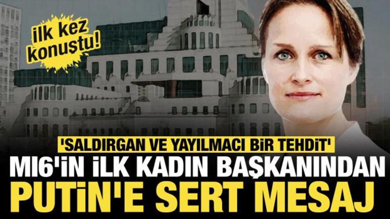 MI6'in ilk kadın başkanından Putin'e sert mesaj: 'Saldırgan ve yayılmacı bir tehdit' 