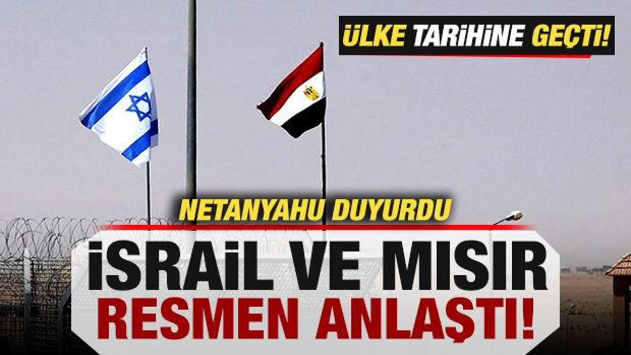 Son dakika: Netanyahu duyurdu! İsrail ve Mısır resmen anlaştı! &Uuml;lke tarihine ge&ccedil;ti
