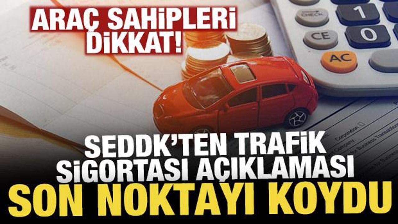 Trafik sigortasında SEDDK son noktayı koydu