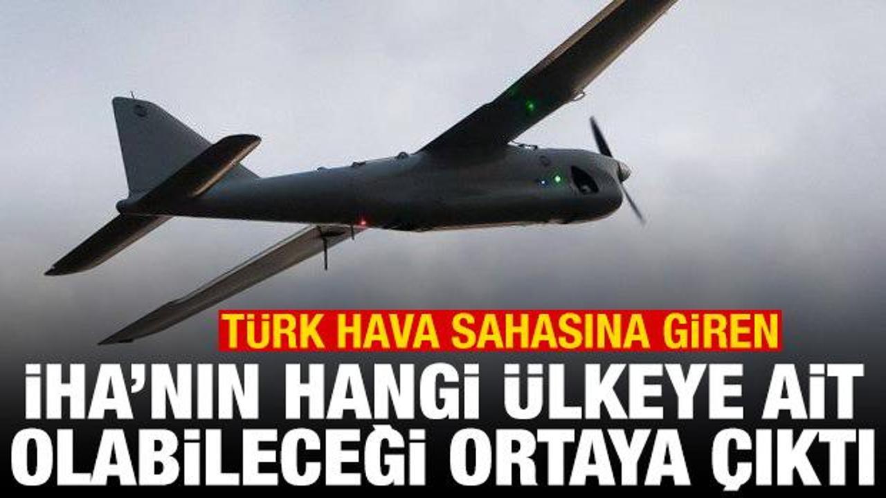 T&uuml;rkiye &uuml;zerinde d&uuml;ş&uuml;r&uuml;len İHA'nın hangi &uuml;lkeye ait olabileceği ortaya &ccedil;ıktı