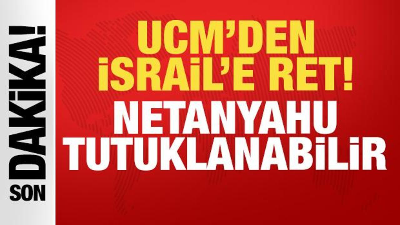 UCM İsrail'in talebini reddetti: Netanyahu tutuklanabilir!