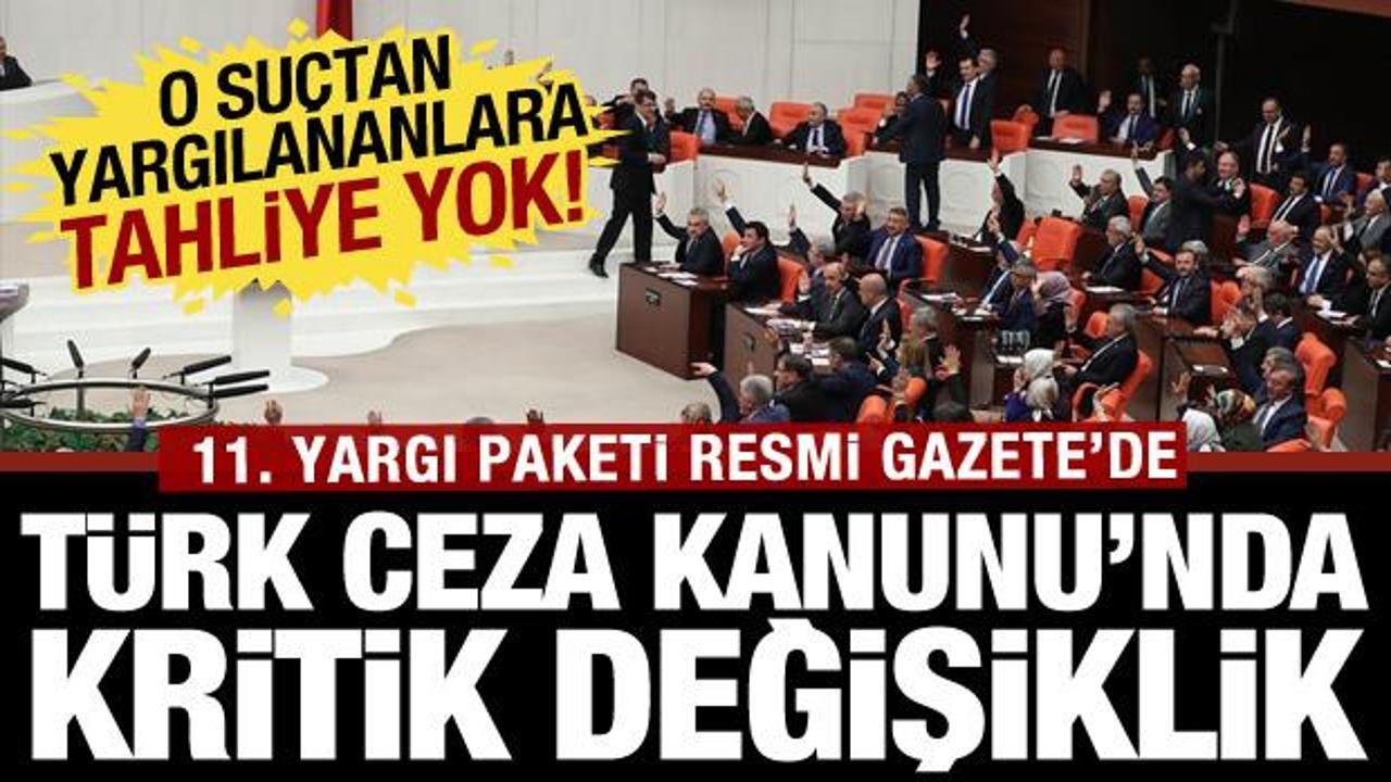 11. Yargı Paketi y&uuml;r&uuml;rl&uuml;kte! TCK'da b&uuml;y&uuml;k değişiklik: O su&ccedil;tan yargılananlara tahliye yok