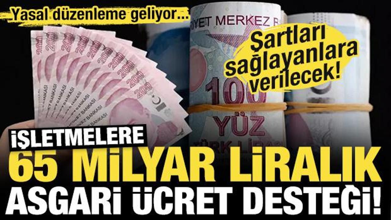 1,5 milyon işletmeye 65 milyar liralık asgari &uuml;cret desteği! Yasal d&uuml;zenleme geliyor...
