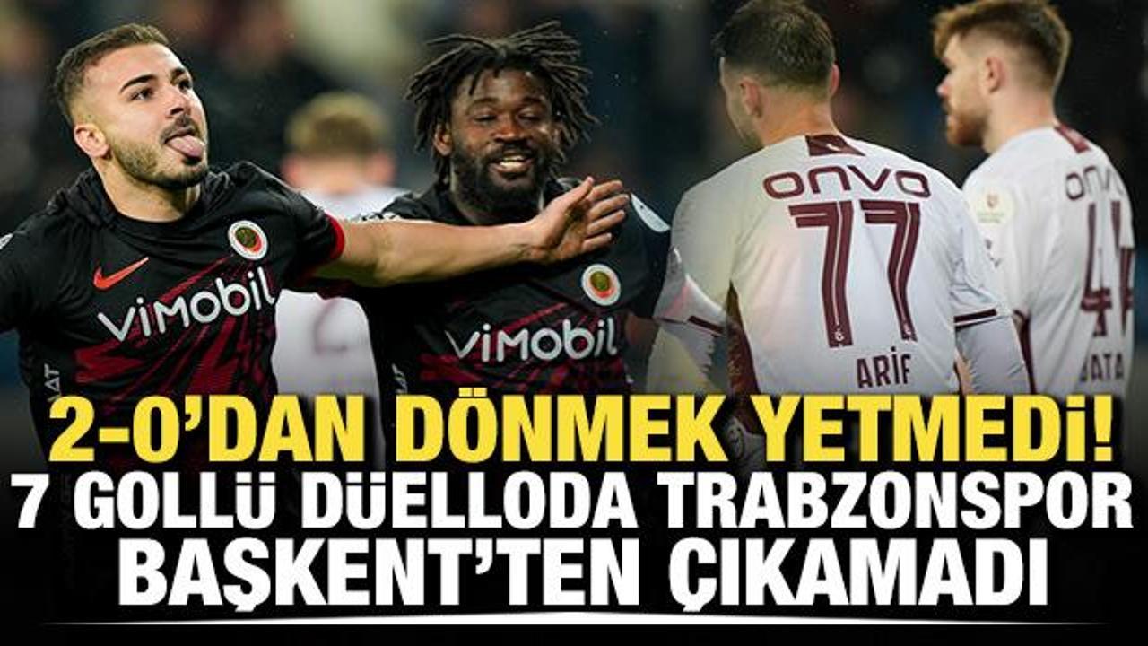 2-0'dan d&ouml;nmek yetmedi! 7 goll&uuml; d&uuml;elloda Trabzonspor Başkent'ten &ccedil;ıkamadı
