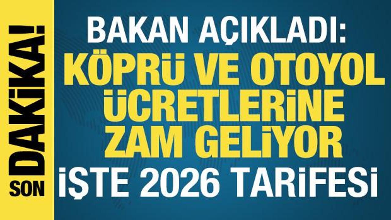 Bakan Uraloğlu a&ccedil;ıkladı: K&ouml;pr&uuml; ve otoyol &uuml;cretlerine zam oranı belli oldu