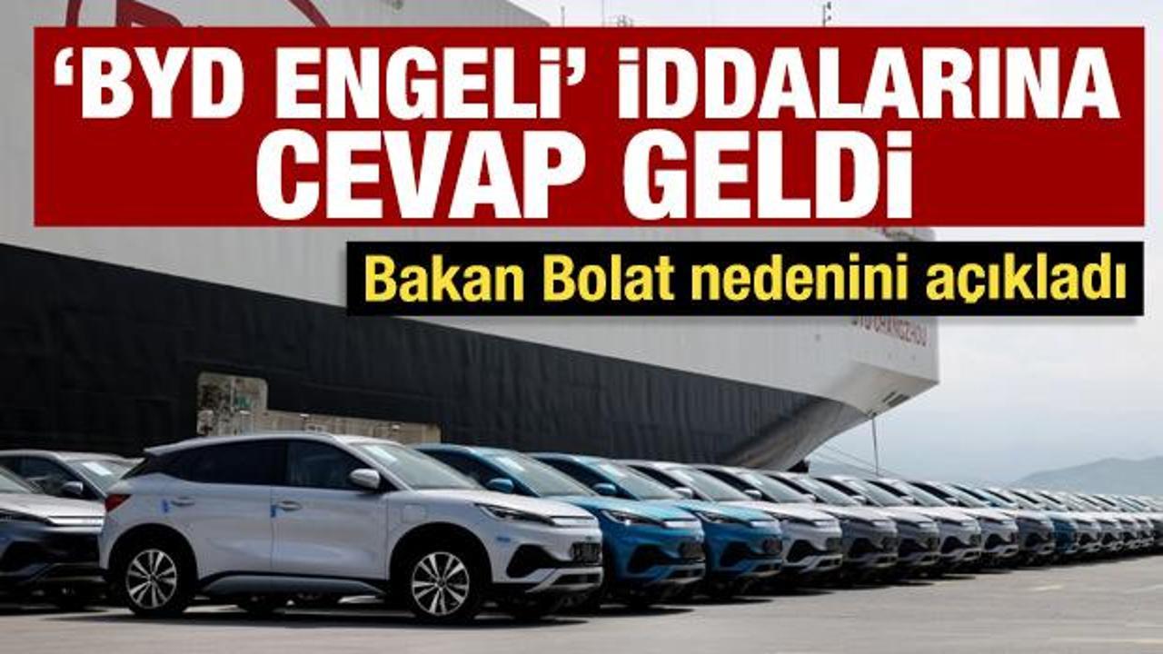 Bakanlıktan son dakika 'BYD engeli' a&ccedil;ıklaması
