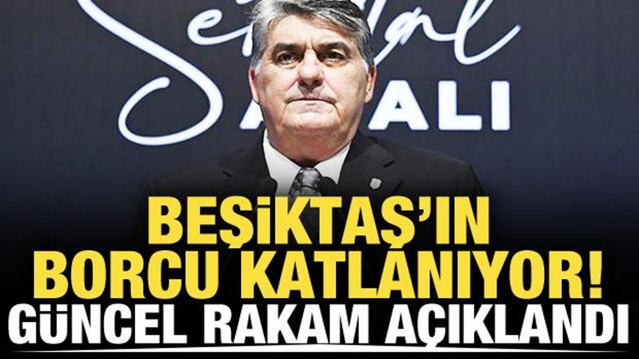 Beşiktaş'ın g&uuml;ncel borcu a&ccedil;ıklandı!